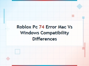 Roblox Error 74: Mac vs Windows Compatibility