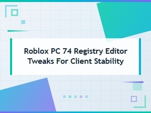 Fix Roblox Error 74 with Pc Registry Tweaks