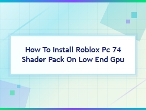 How to Install Roblox Pc 74 Shader Pack on a Low-End Gpu