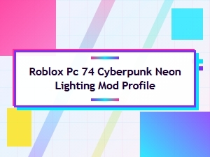 Cyberpunk Neon Lighting Mod Profile for Roblox Pc 74