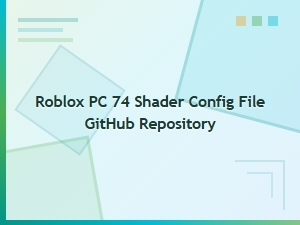 Roblox Pc 74 Shader Config File on Github