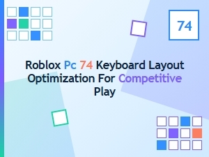 Optimize Your 74-Key Pc Layout for Competitive Roblox