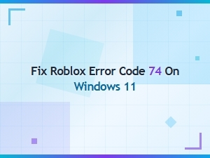 How to Fix Roblox Error Code 74 on Windows 11