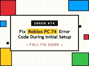 Fix Roblox Pc Error Code 74 During Initial Setup